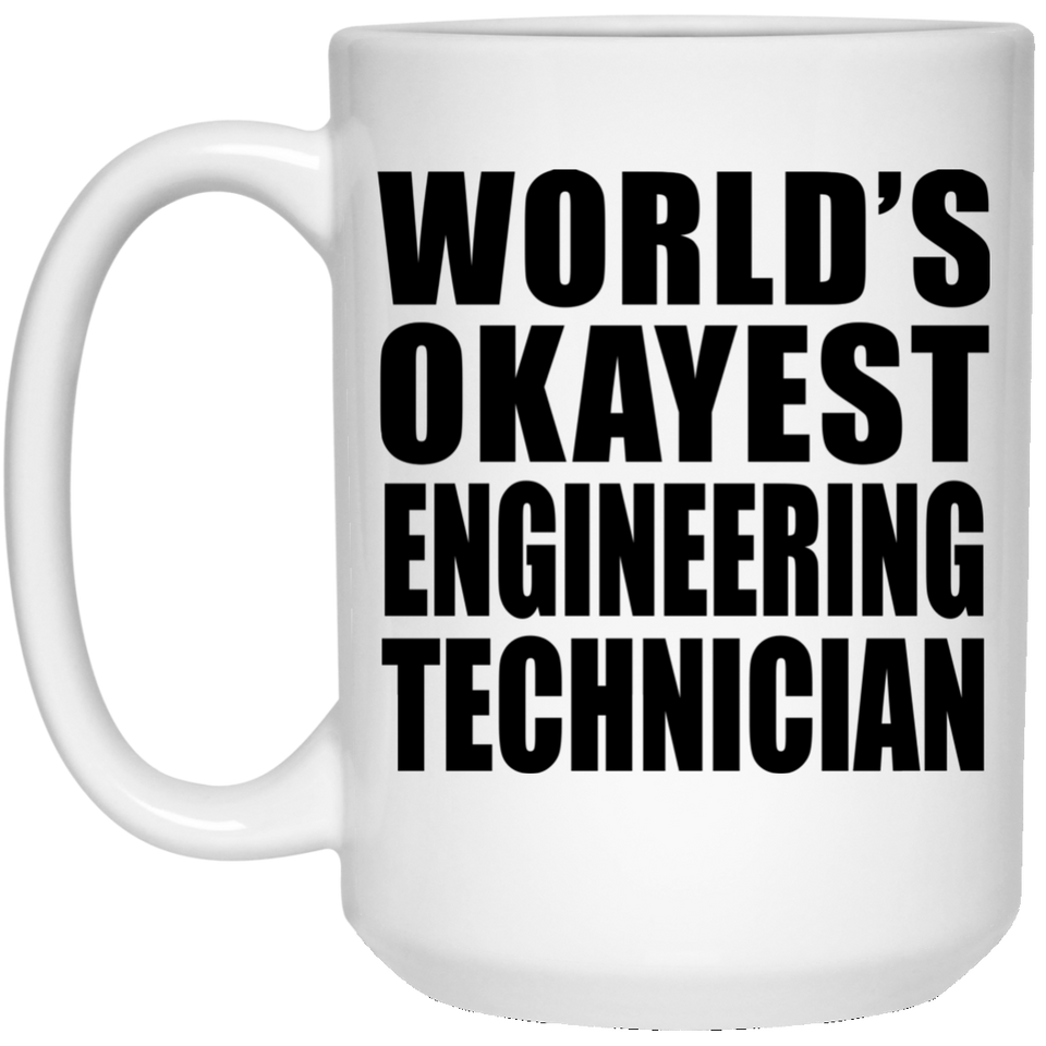 World's Okayest Engineering Technician - 15 Oz Coffee Mug