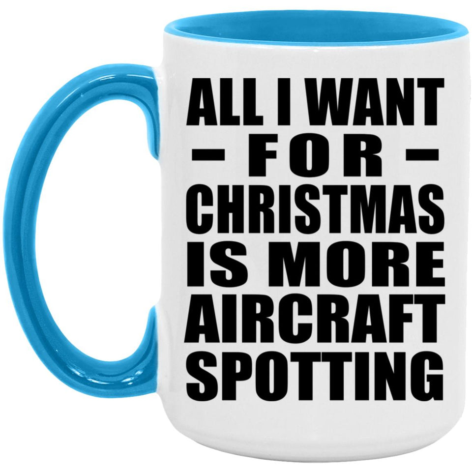 All I Want For Christmas Is More Aircraft Spotting - 15oz Accent Mug Blue
