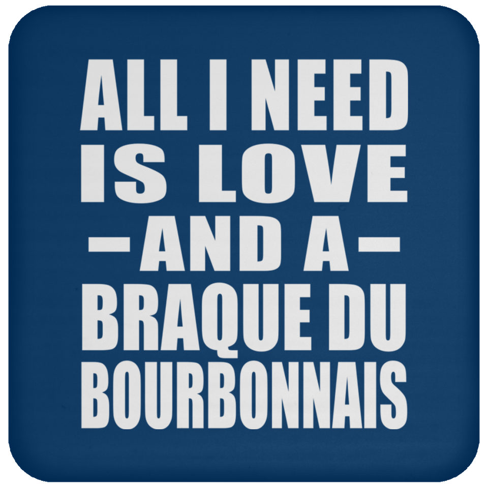All I Need Is Love And A Braque Du Bourbonnais - Drink Coaster