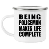 Being Policeman Makes Life Complete - 12oz Camping Mug