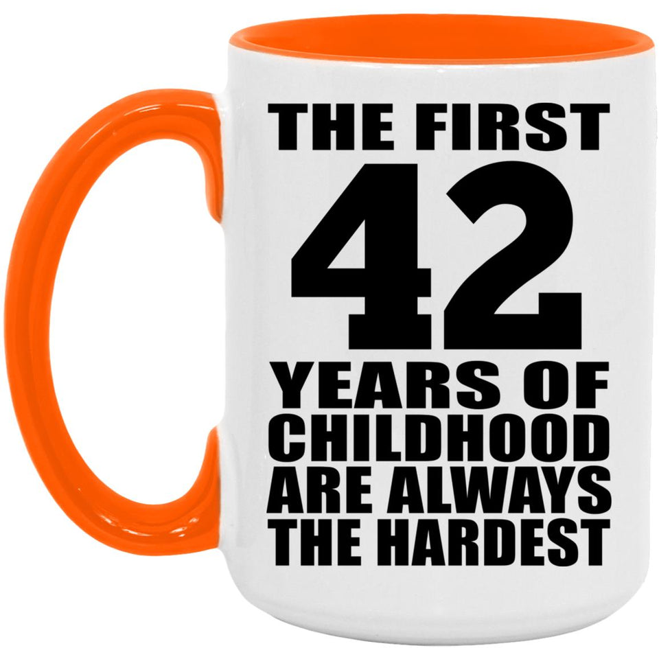 42nd Birthday First 42 Years of Childhood Are The Hardest - 15oz Accent Mug Orange