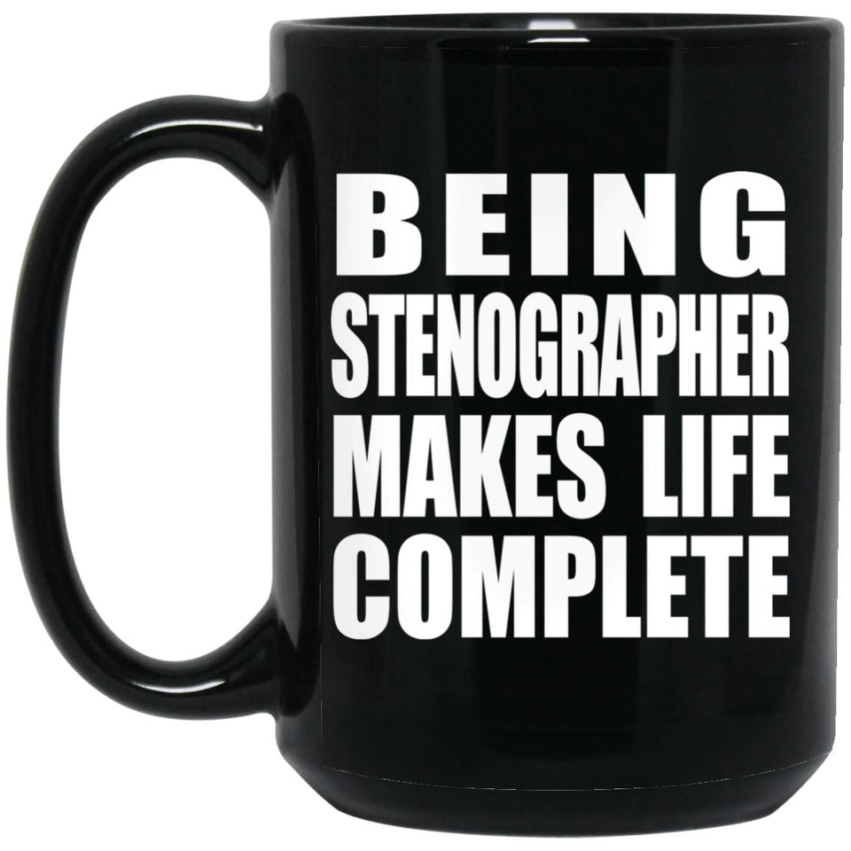 Being Stenographer Makes Life Complete - 15oz Coffee Mug Black
