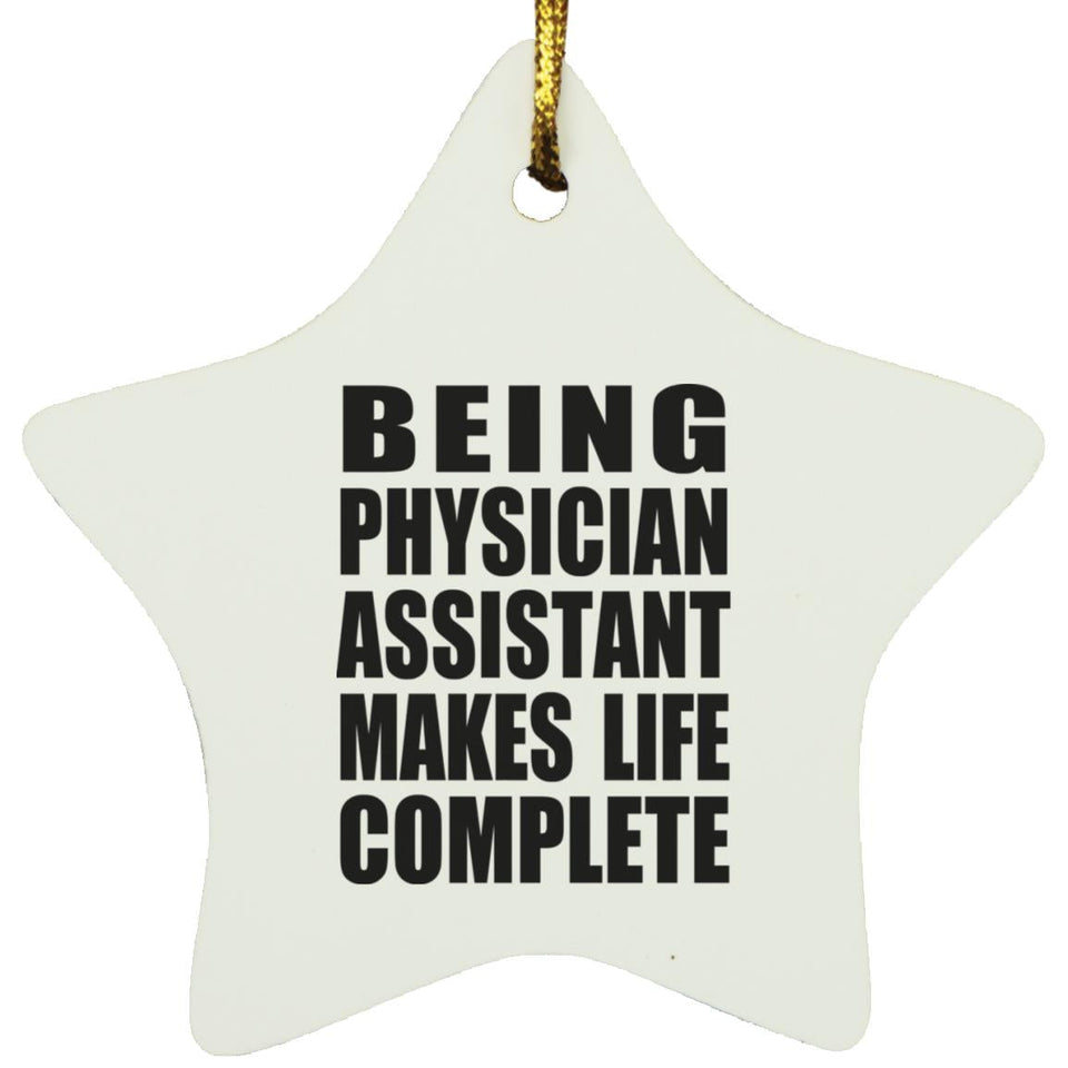 Being Physician Assistant Makes Life Complete - Star Ornament