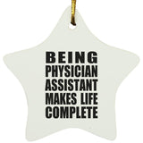 Being Physician Assistant Makes Life Complete - Star Ornament