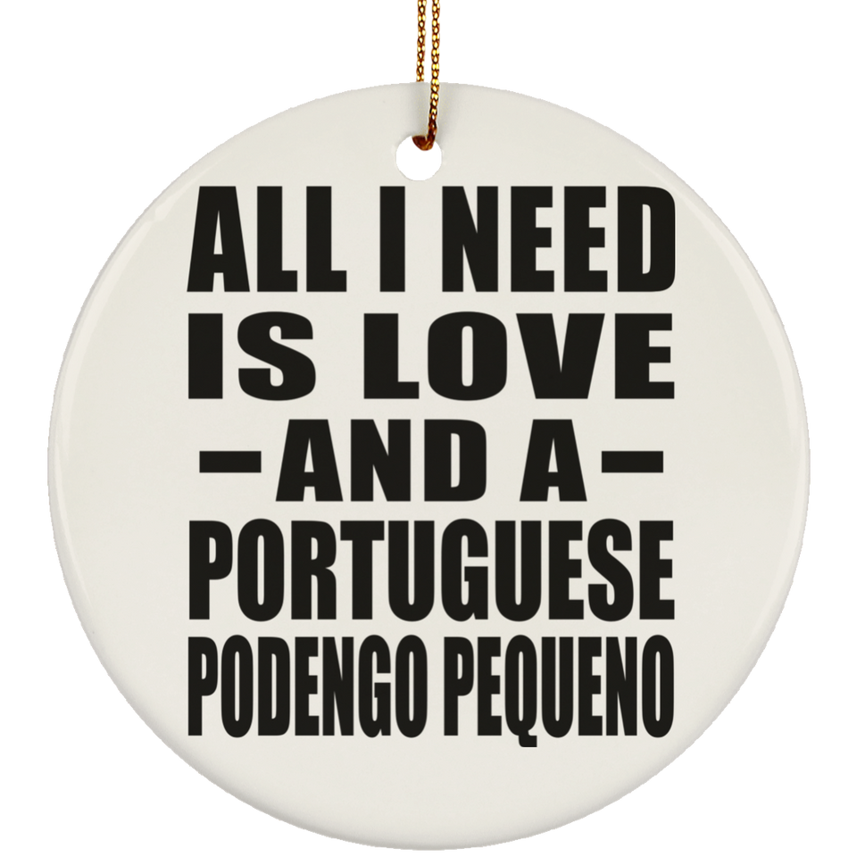 All I Need Is Love And A Portuguese Podengo Pequeno - Circle Ornament