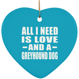 All I Need Is Love And A Greyhound Dog - Heart Ornament
