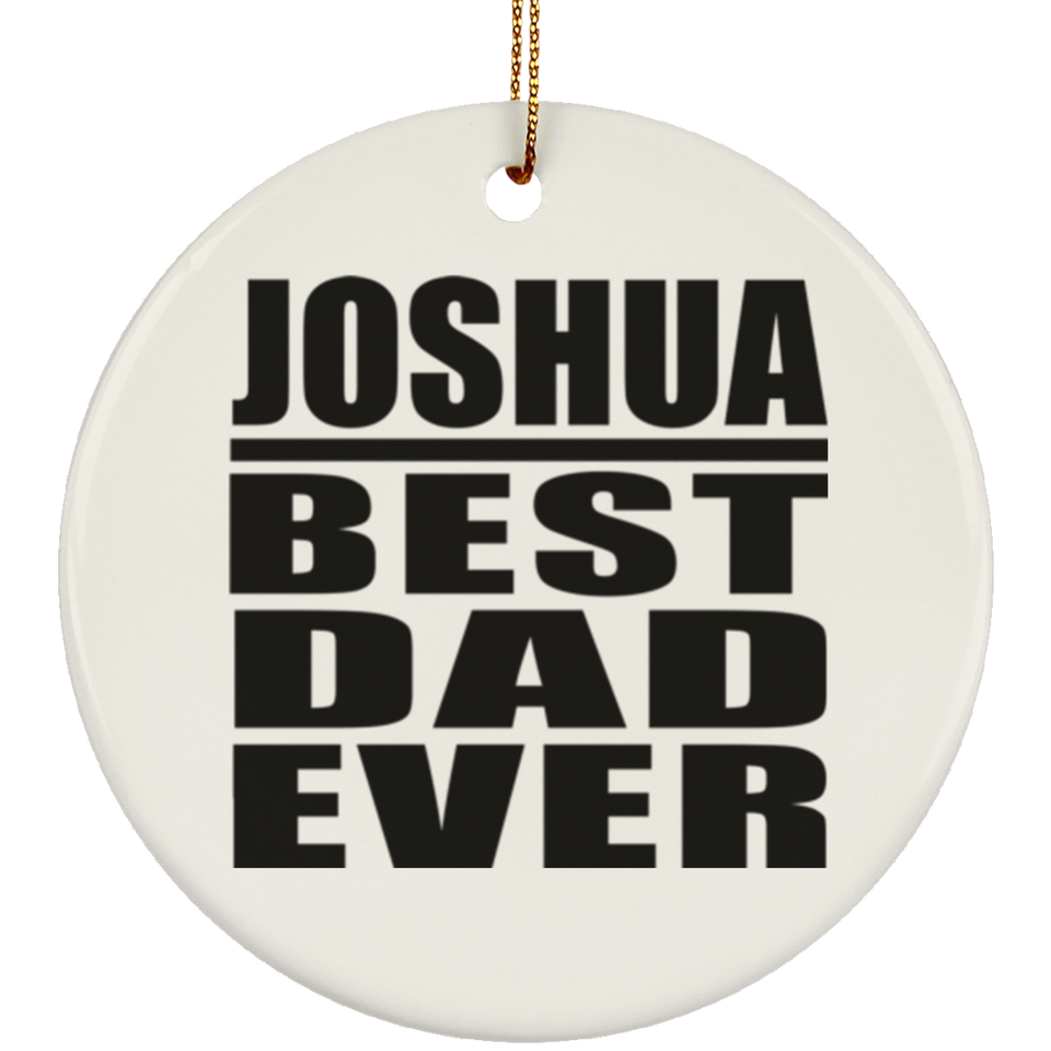 Joshua Best Dad Ever - Circle Ornament