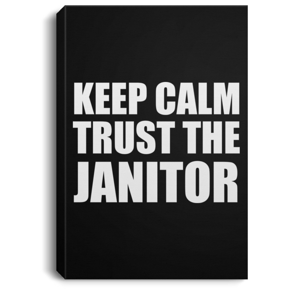 Keep Calm and Trust The Janitor - Canvas Portrait