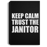 Keep Calm and Trust The Janitor - Canvas Portrait