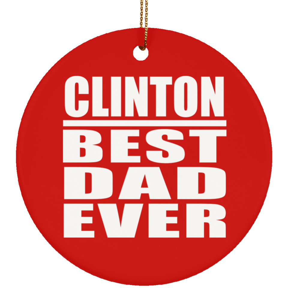 Clinton Best Dad Ever - Circle Ornament