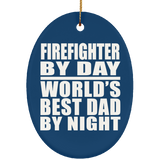Firefighter By Day World's Best Dad By Night - Oval Ornament