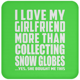 I Love My Girlfriend More Than Collecting Snow Globes - Drink Coaster