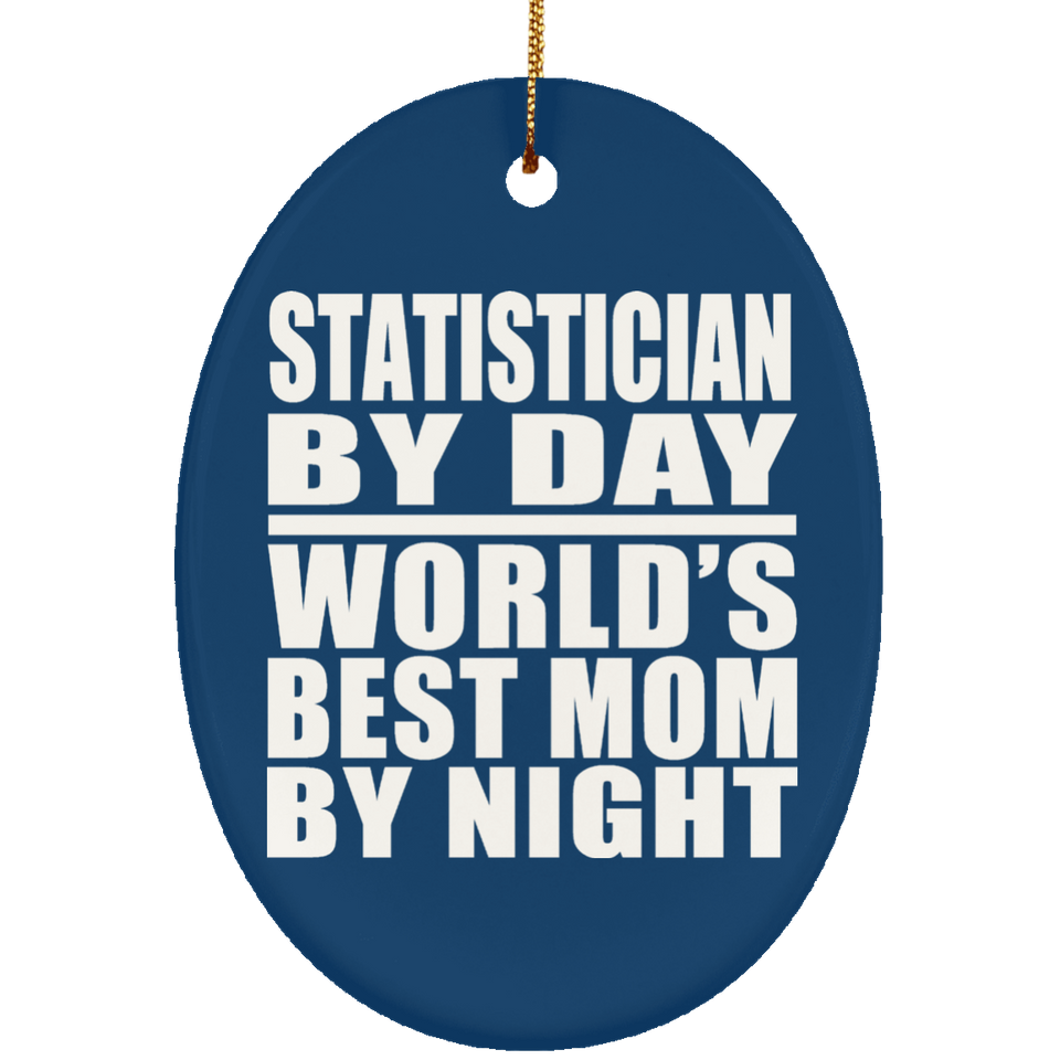 Statistician By Day World's Best Mom By Night - Oval Ornament