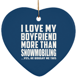 I Love My Boyfriend More Than Snowmobiling - Heart Ornament