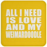 All I Need Is Love And My Weimardoodle - Drink Coaster