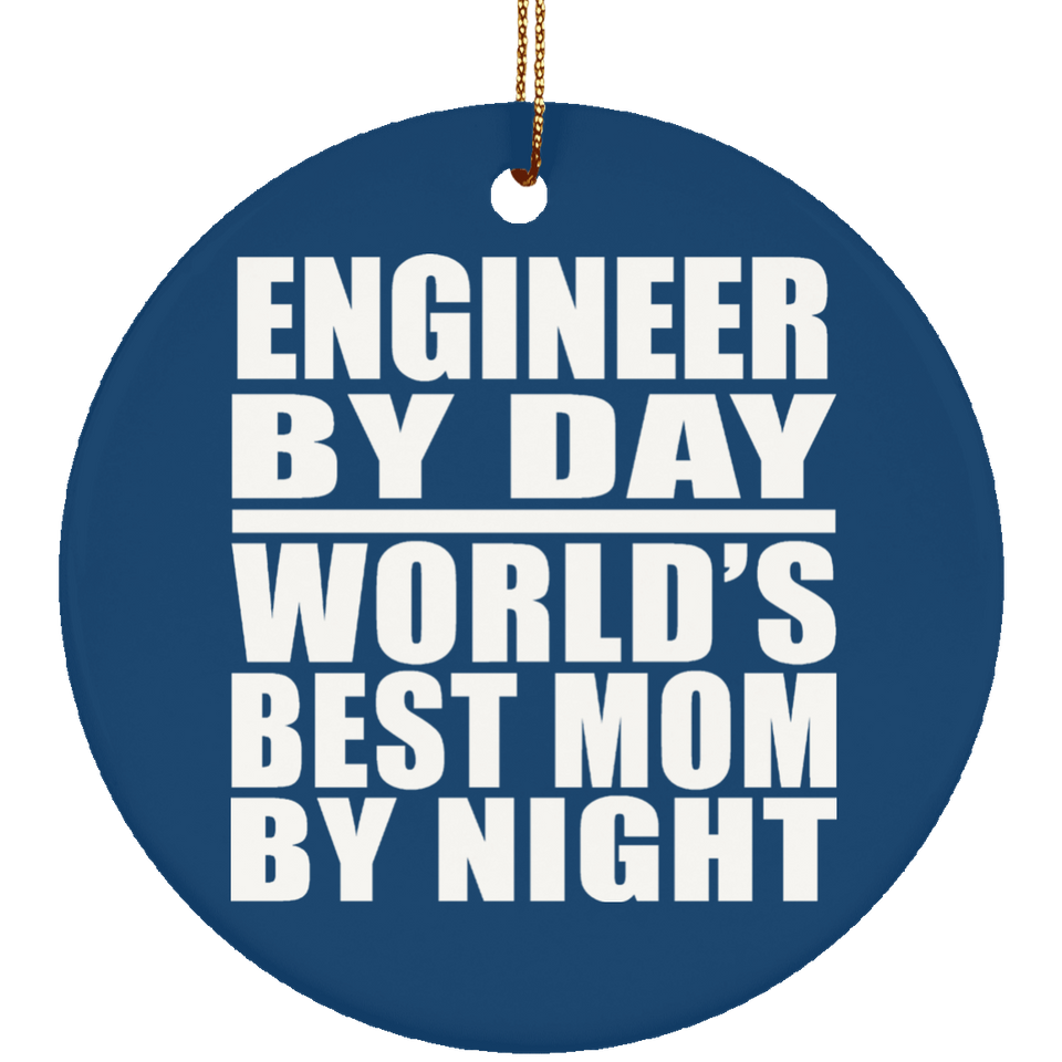 Engineer By Day World's Best Mom By Night - Circle Ornament
