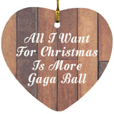 All I Want For Christmas Is More Gaga Ball - Heart Ornament E
