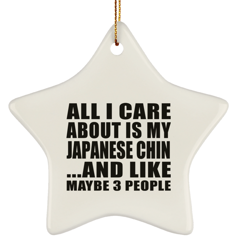 All I Care About Is My Japanese Chin - Star Ornament
