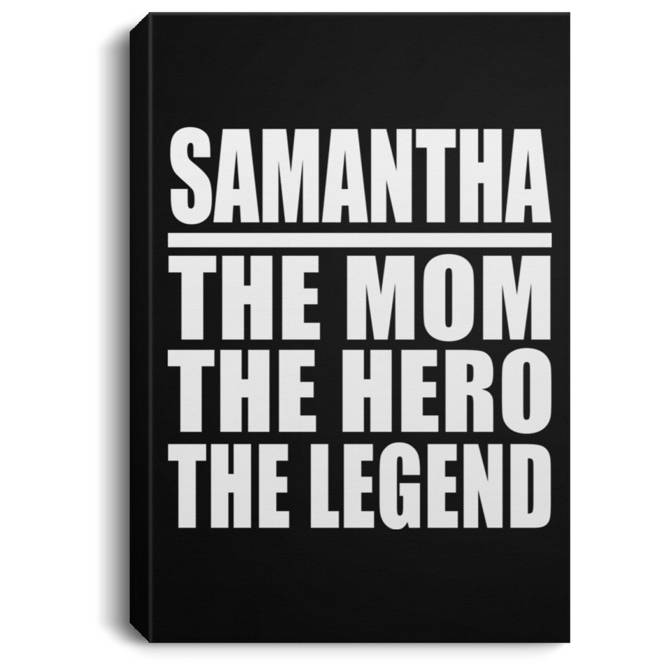 Samantha The Mom The Hero The Legend - Canvas Portrait