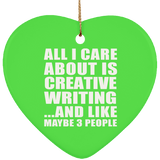 All I Care About Is Creative Writing - Heart Ornament