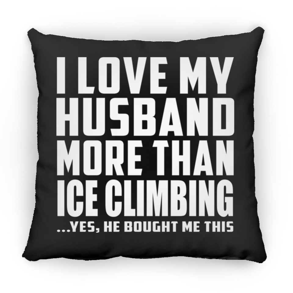 I Love My Husband More Than Ice Climbing - Throw Pillow Black
