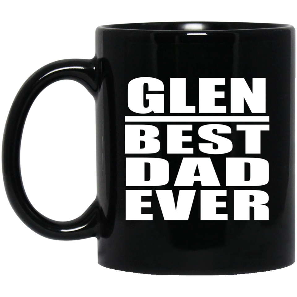Glen Best Dad Ever - 11 Oz Coffee Mug Black