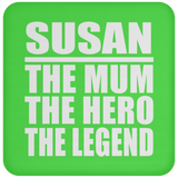 Susan The Mum The Hero The Legend - Drink Coaster