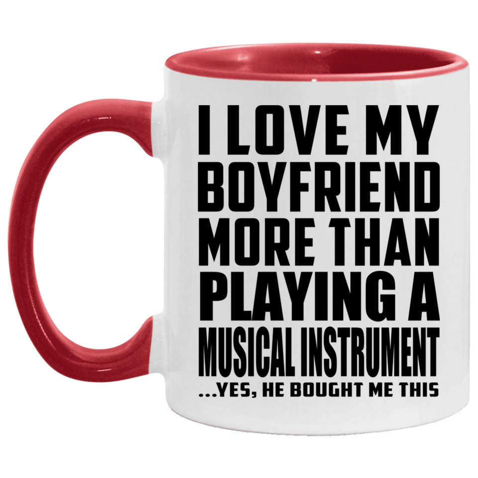 I Love My Boyfriend More Than Playing A Musical Instrument - 11oz Accent Mug Red