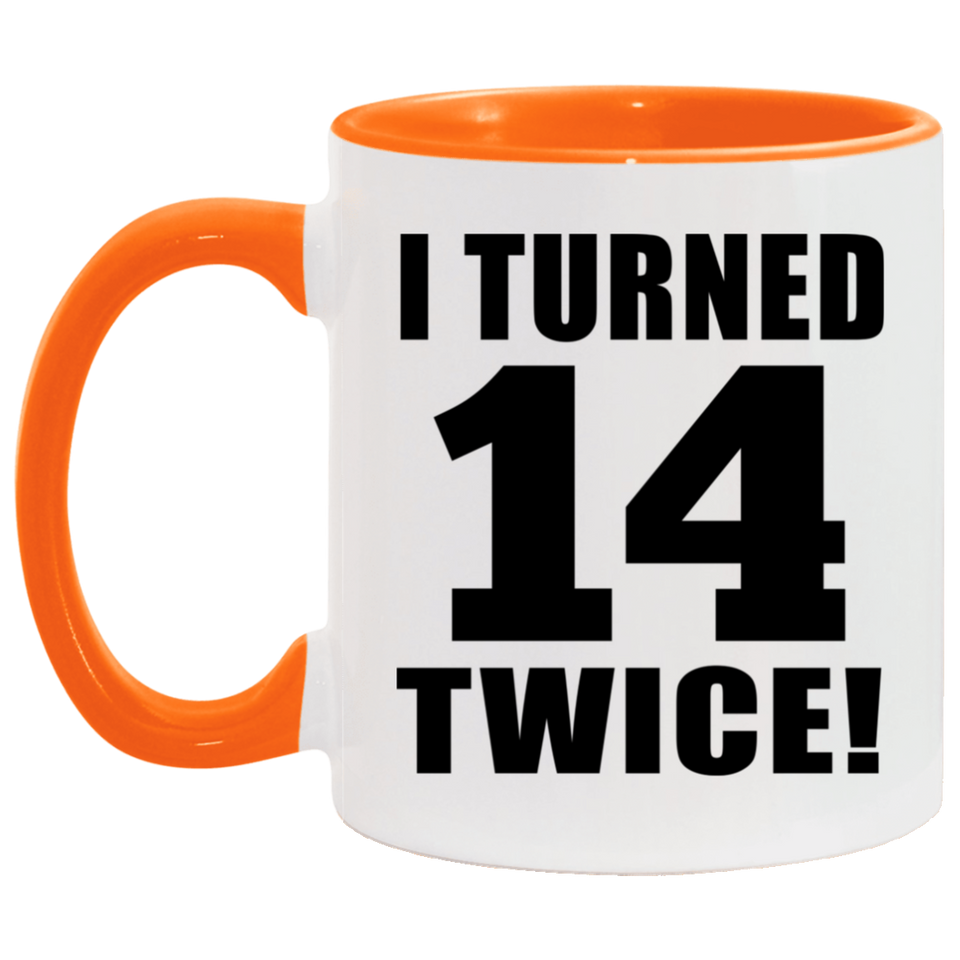 28th Birthday I Turned 14 Twice - 11oz Accent Mug Orange