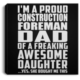 Proud Construction Foreman Dad Of Awesome Daughter - Canvas Square