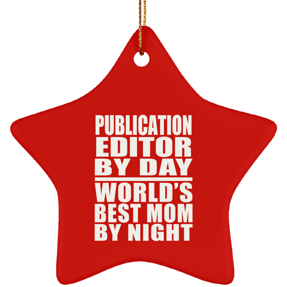 Publication Editor By Day World's Best Mom By Night - Star Ornament