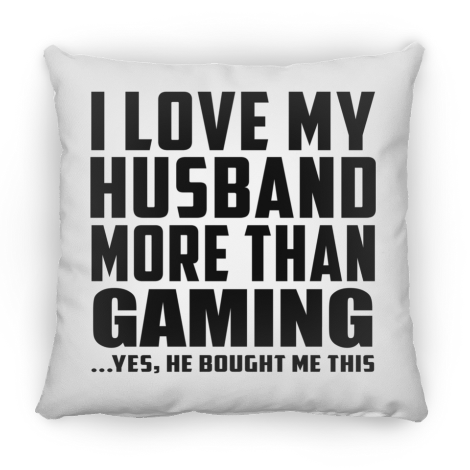 I Love My Husband More Than Gaming - Throw Pillow