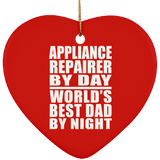 Appliance Repairer By Day World's Best Dad By Night - Heart Ornament