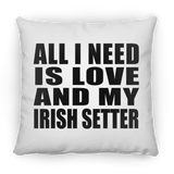 All I Need Is Love And My Irish Setter - Throw Pillow