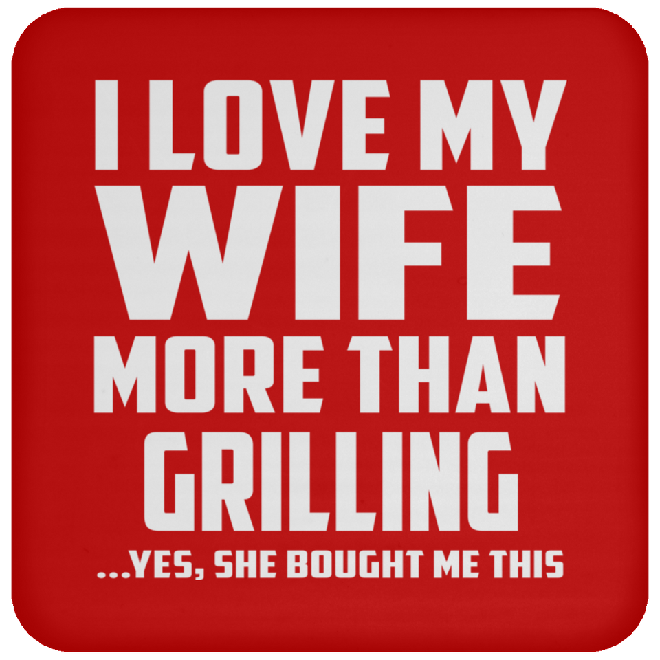 I Love My Wife More Than Grilling - Drink Coaster