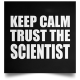 Keep Calm and Trust The Scientist - Poster Square
