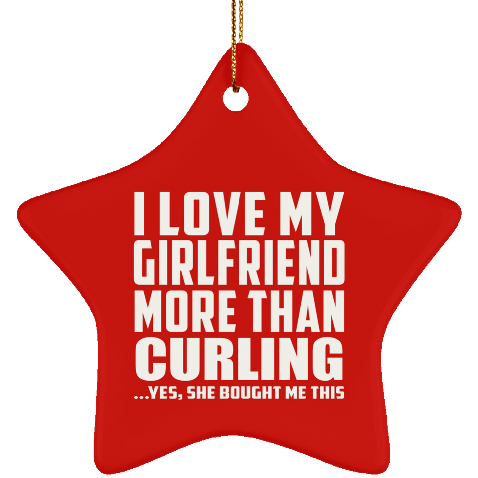 I Love My Girlfriend More Than Curling - Star Ornament