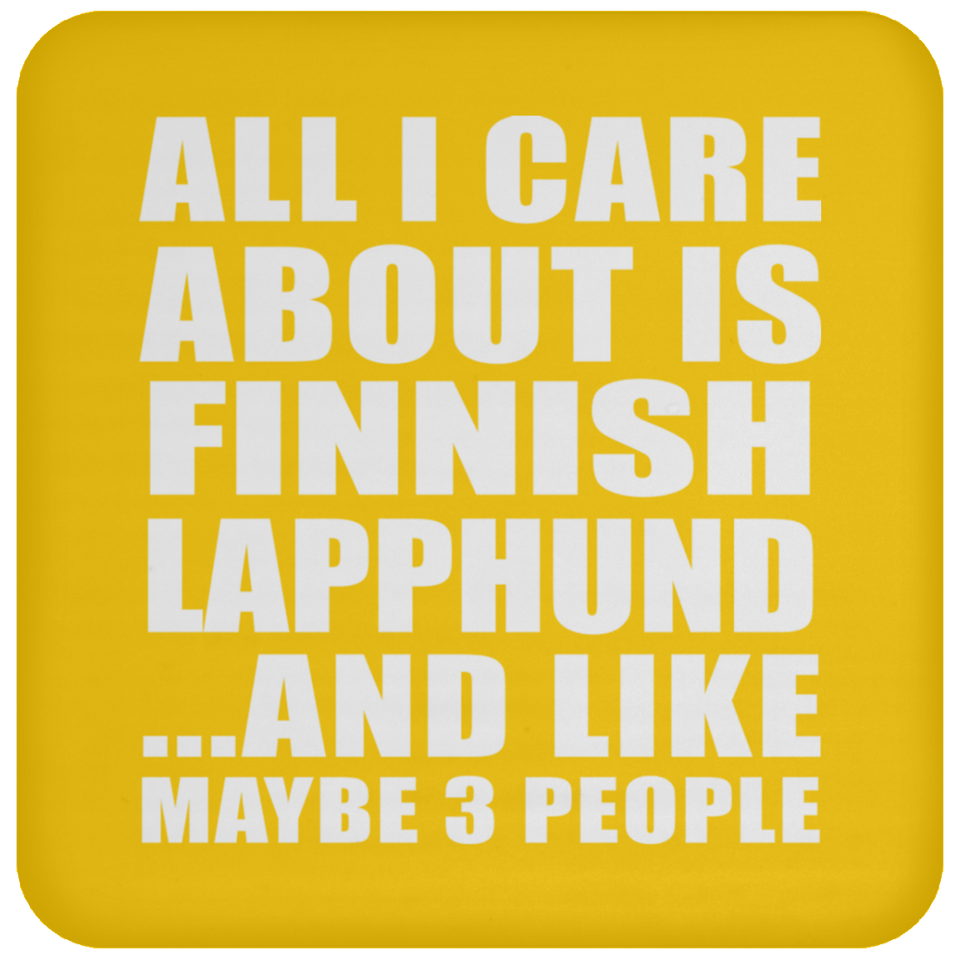 All I Care About Is Finnish Lapphund - Drink Coaster