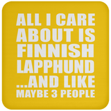 All I Care About Is Finnish Lapphund - Drink Coaster