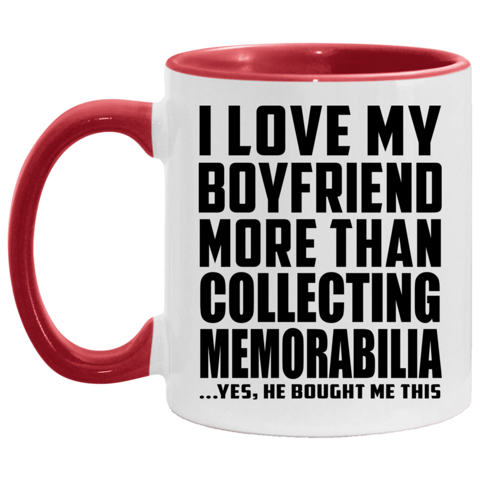 I Love My Boyfriend More Than Collecting Memorabilia - 11oz Accent Mug Red