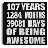 107th Birthday 107 Years 1284 Months 39081 Days Of Awesome - Canvas Square