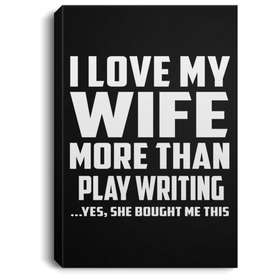I Love My Wife More Than Play Writing - Canvas Portrait