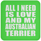 All I Need Is Love And My Australian Terrier - Drink Coaster