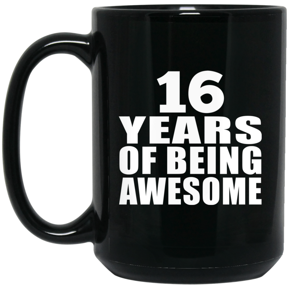 16th Birthday 16 Years Of Being Awesome - 15 Oz Coffee Mug Black