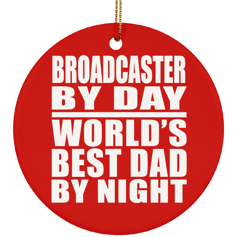 Broadcaster By Day World's Best Dad By Night - Circle Ornament