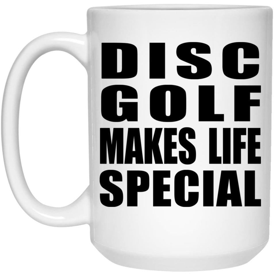 Disc Golf Makes Life Special - 15oz Coffee Mug