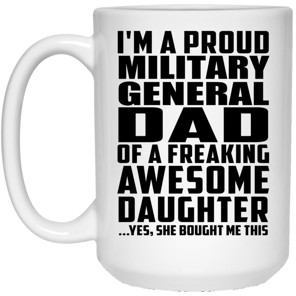 Proud Military General Dad Of Awesome Daughter - 15 Oz Coffee Mug