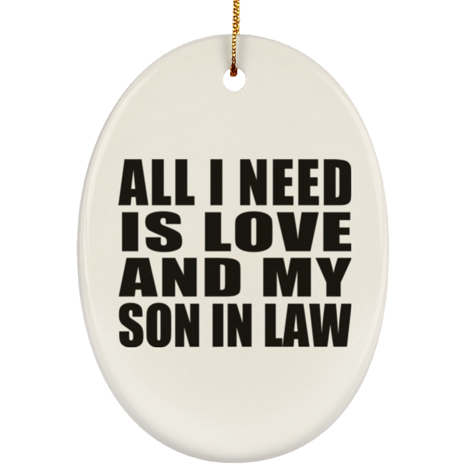 All I Need Is Love And My Son In Law - Oval Ornament