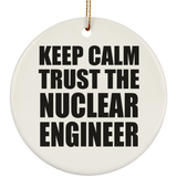 Keep Calm and Trust The Nuclear Engineer - Circle Ornament