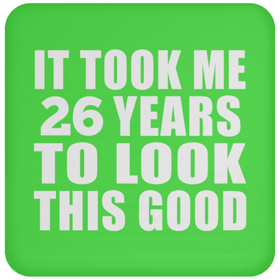 26th Birthday Took Me 26 Years To Look This Good - Drink Coaster